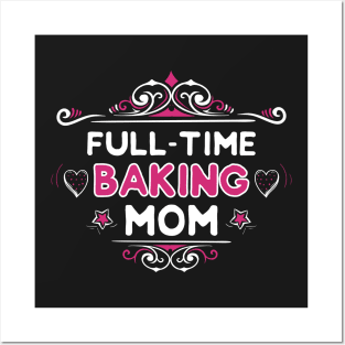 Full-Time Baking Mom Posters and Art